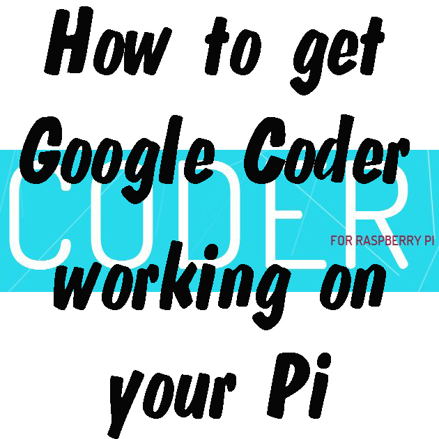 Google Coder on the Raspberry Pi – How to install » RasPi.TV