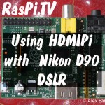 HDMIPi used with DSLR - Nikon D90