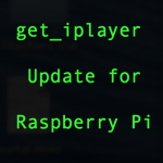 Get_iplayer update for Raspberry Pi