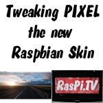 Pixel Tips and Tweaks - how to Tweak Aspects of the new Raspbian Skin