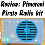 Pimoroni Pirate Radio Review - Make an Internet Radio in about an hour